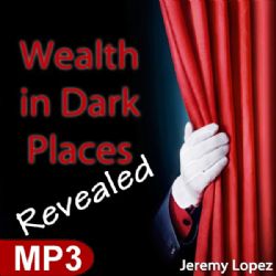 Wealth in Dark Places Revealed (MP3 Teaching Download) by Jeremy Lopez